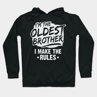 I'm The Oldest Brother I Make The Rules Hoodie